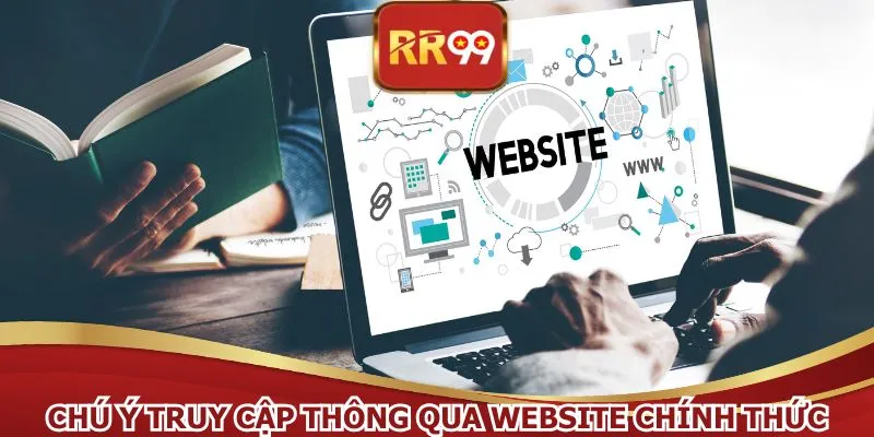 Chú ý truy cập thông qua website chính thức