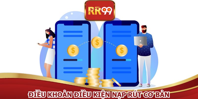 Điều khoản điều kiện nạp rút cơ bản