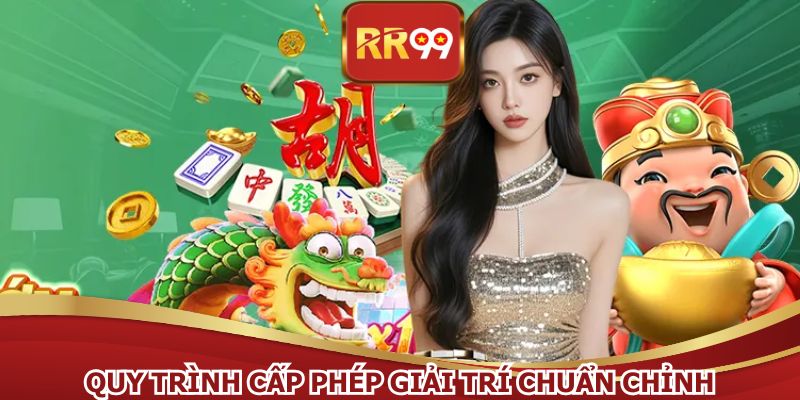 Quy trình cấp phép giải trí chuẩn chỉnh