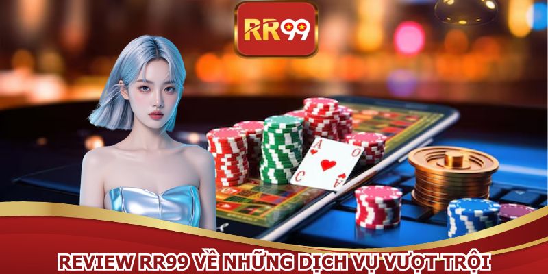 Review RR99 về dịch vụ cùng chất lượng sản phẩm